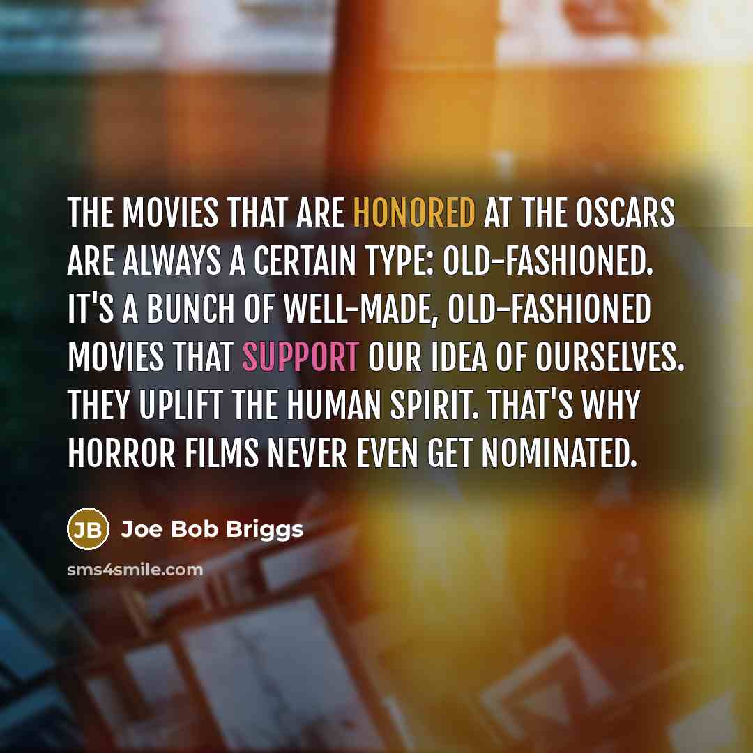 “The movies that are honored at The Oscars are always…” quote by Joe Bob Briggs