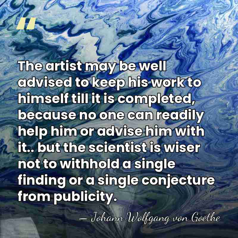 The artist may be well advised to keep his work to himself&hellip; - Johann Wolfgang von Goethe