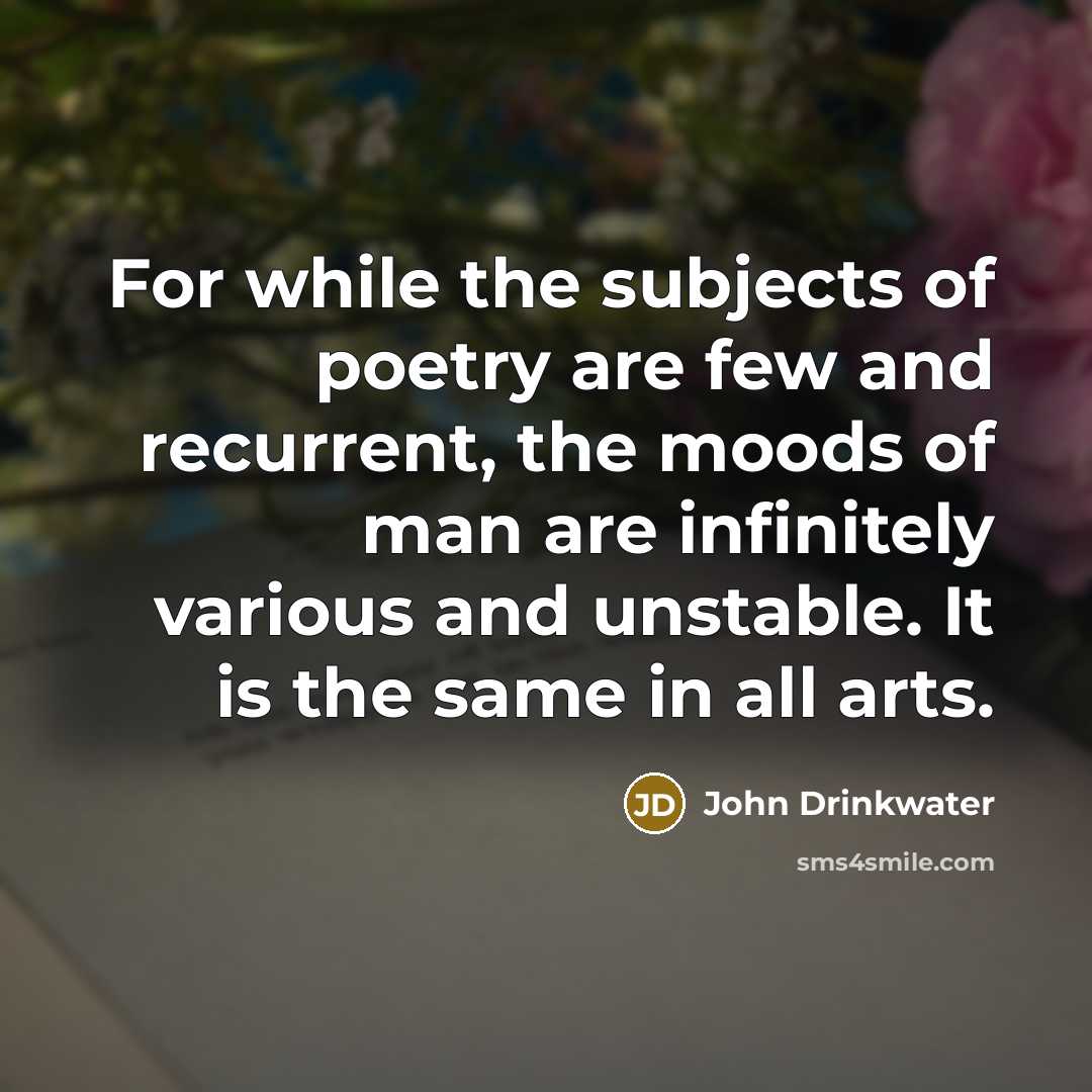“For while the subjects of poetry are few and recurrent,…” quote by John Drinkwater