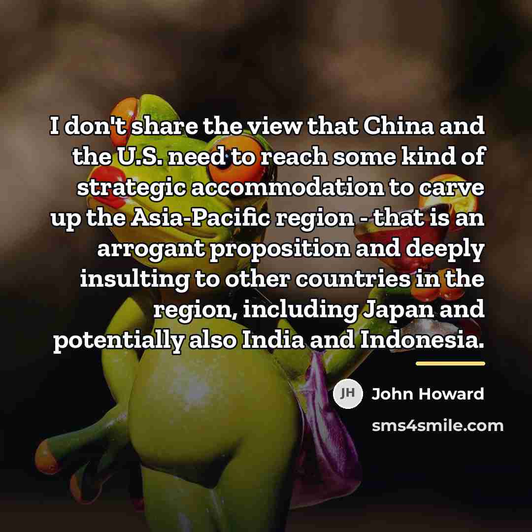 “I don't share the view that China and the U.S.…” quote by John Howard