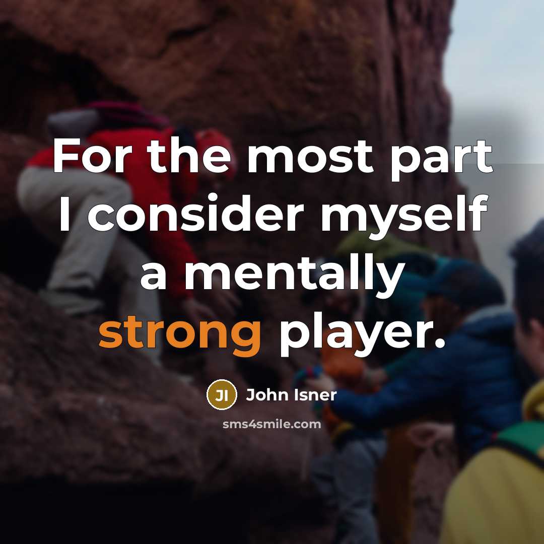 “For the most part I consider myself a mentally strong player.” quote by John Isner