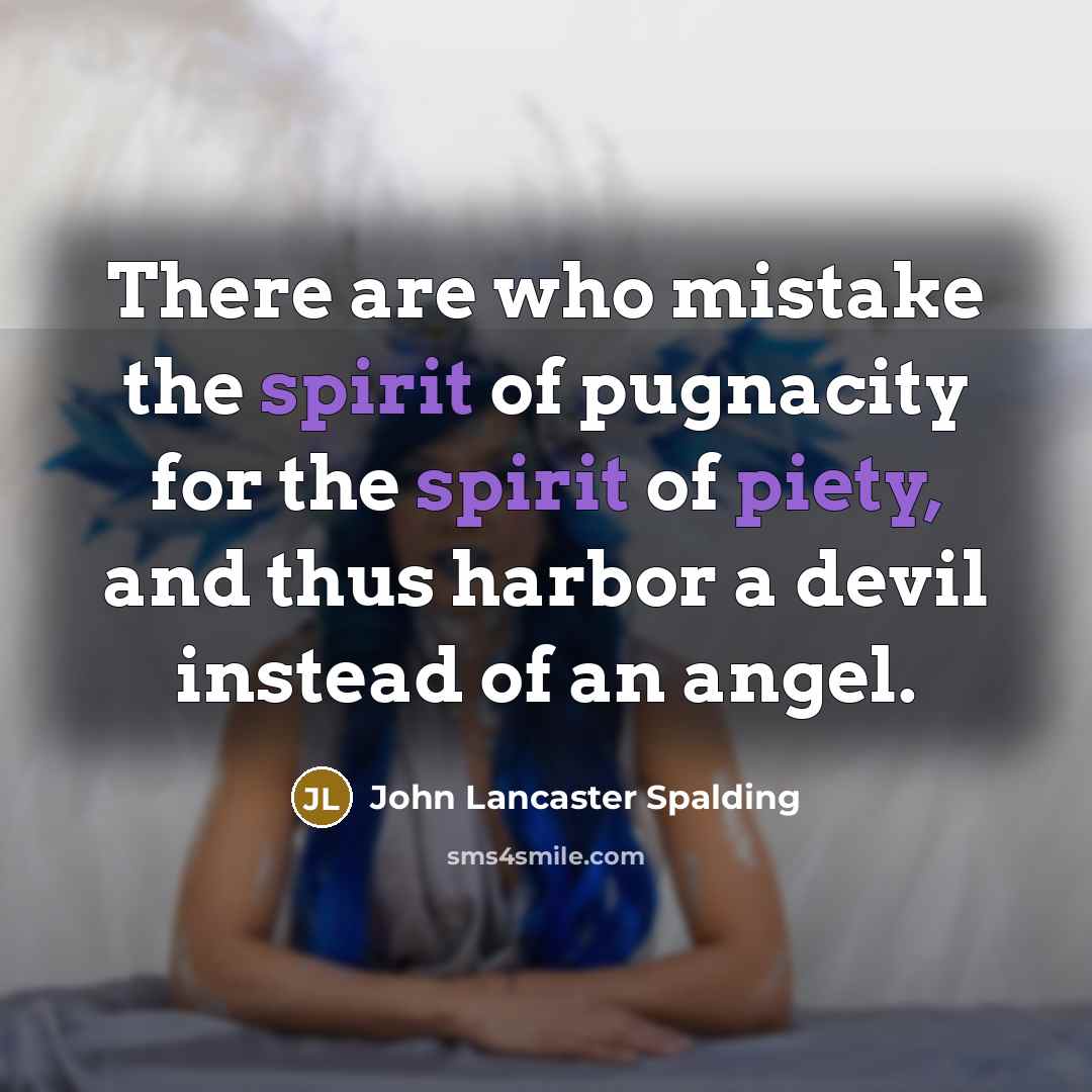 “There are who mistake the spirit of pugnacity for the…” quote by John Lancaster Spalding