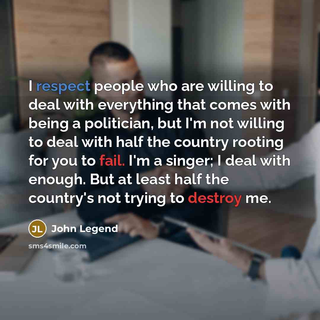 “I respect people who are willing to deal with everything…” quote by John Legend