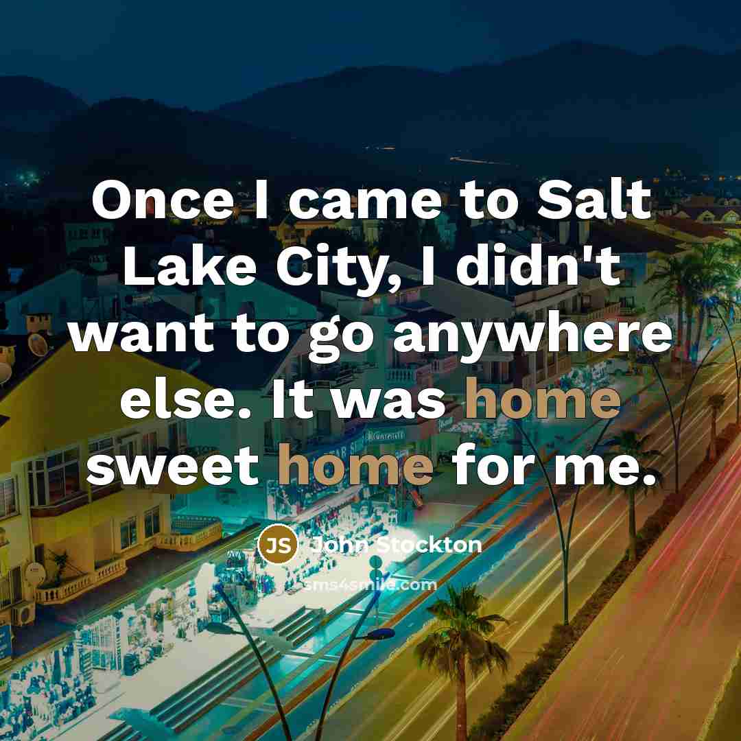 “Once I came to Salt Lake City, I didn't want…” quote by John Stockton