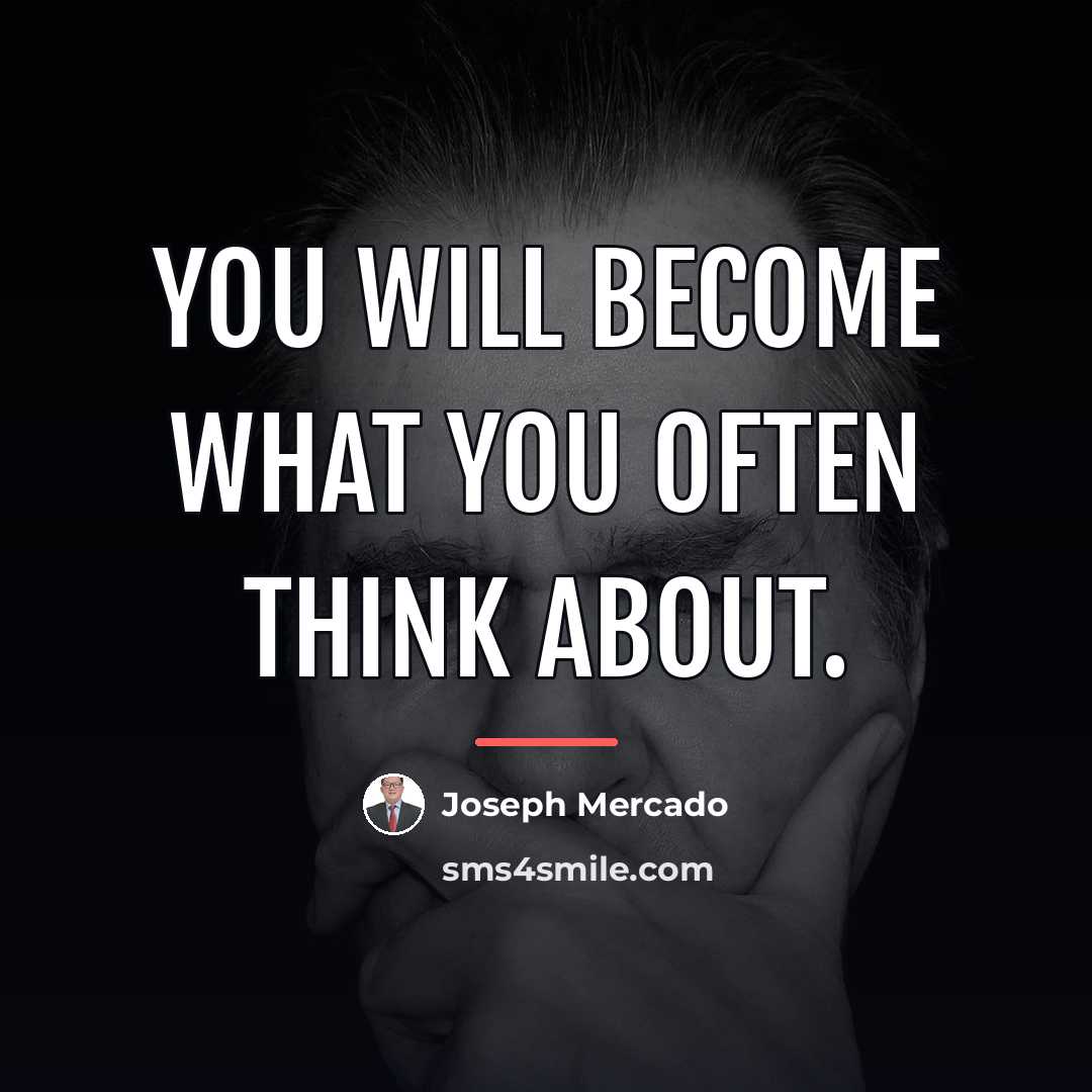 “You will become what you often think about.…” quote by Joseph Mercado