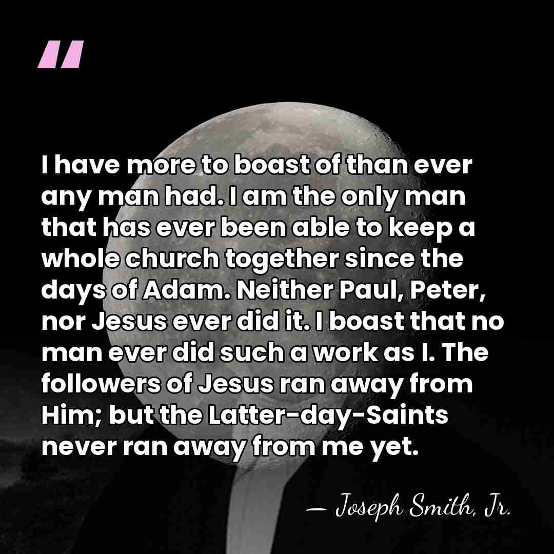 I have more to boast of than ever any man had. I&hellip; - Joseph Smith, Jr.