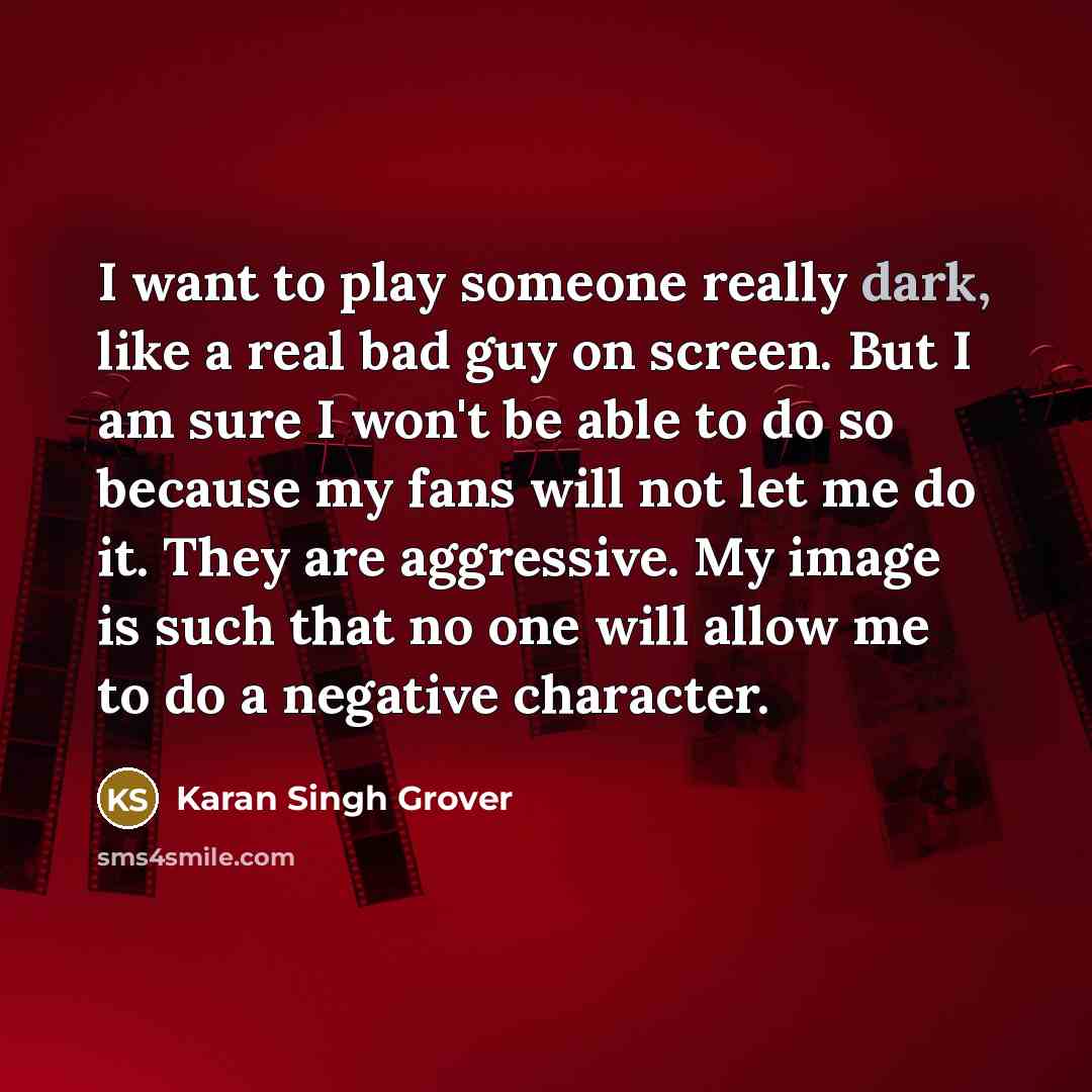 “I want to play someone really dark, like a real…” quote by Karan Singh Grover