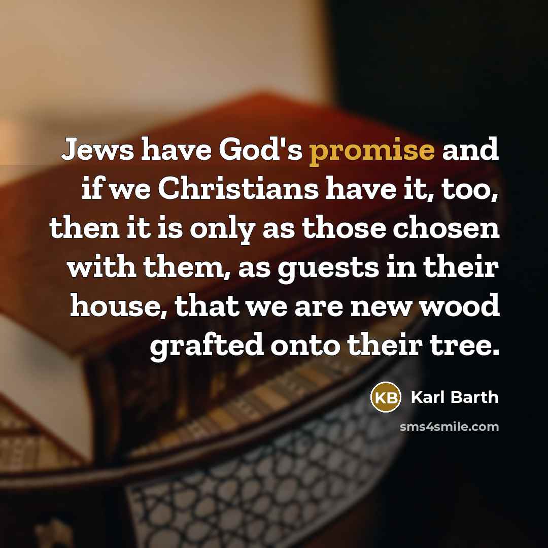 “Jews have God's promise and if we Christians have it,…” quote by Karl Barth