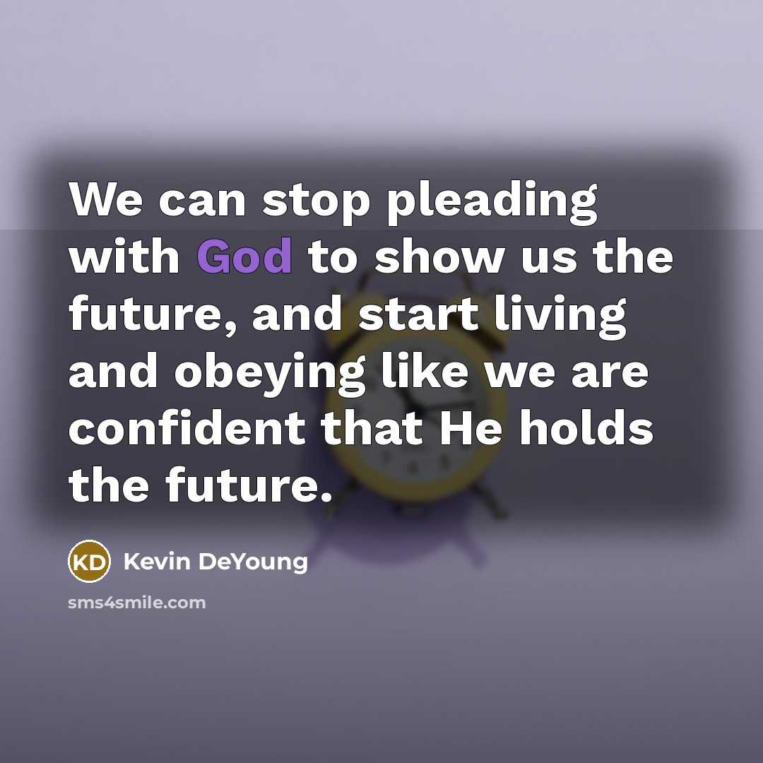 “We can stop pleading with God to show us the…” quote by Kevin DeYoung