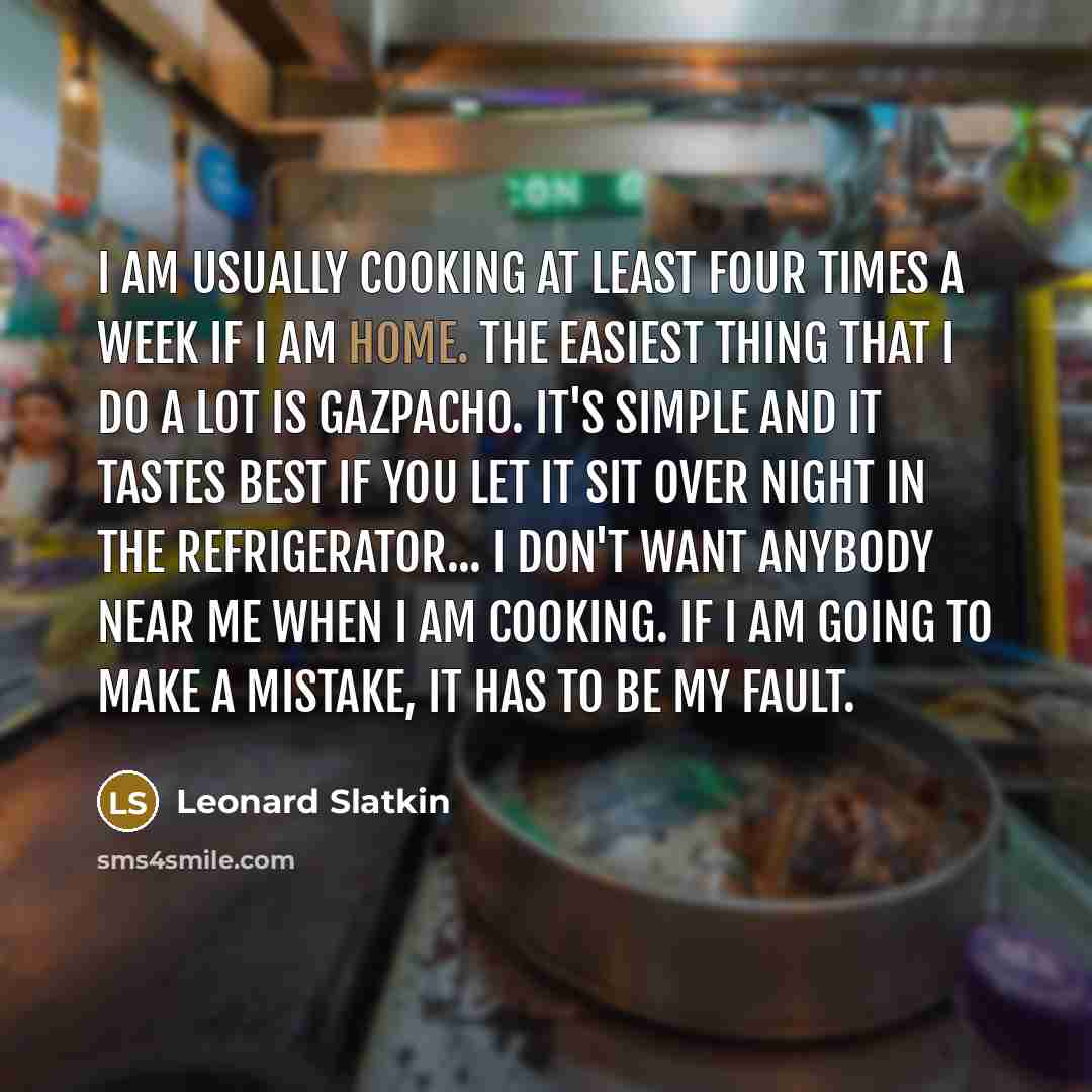 “I am usually cooking at least four times a week…” quote by Leonard Slatkin