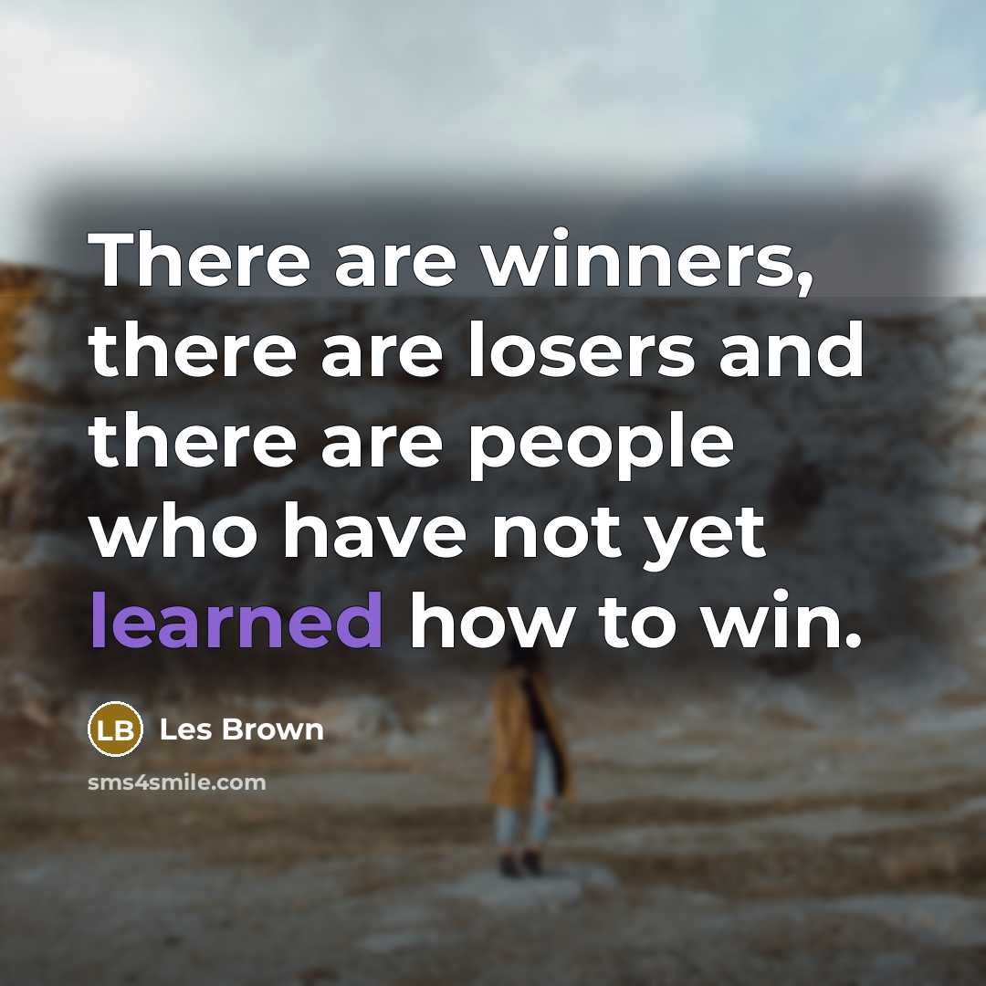 “There are winners, there are losers and there are people…” quote by Les Brown