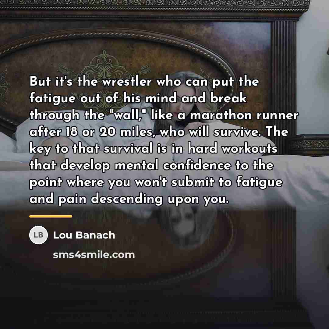 “But it's the wrestler who can put the fatigue out…” quote by Lou Banach