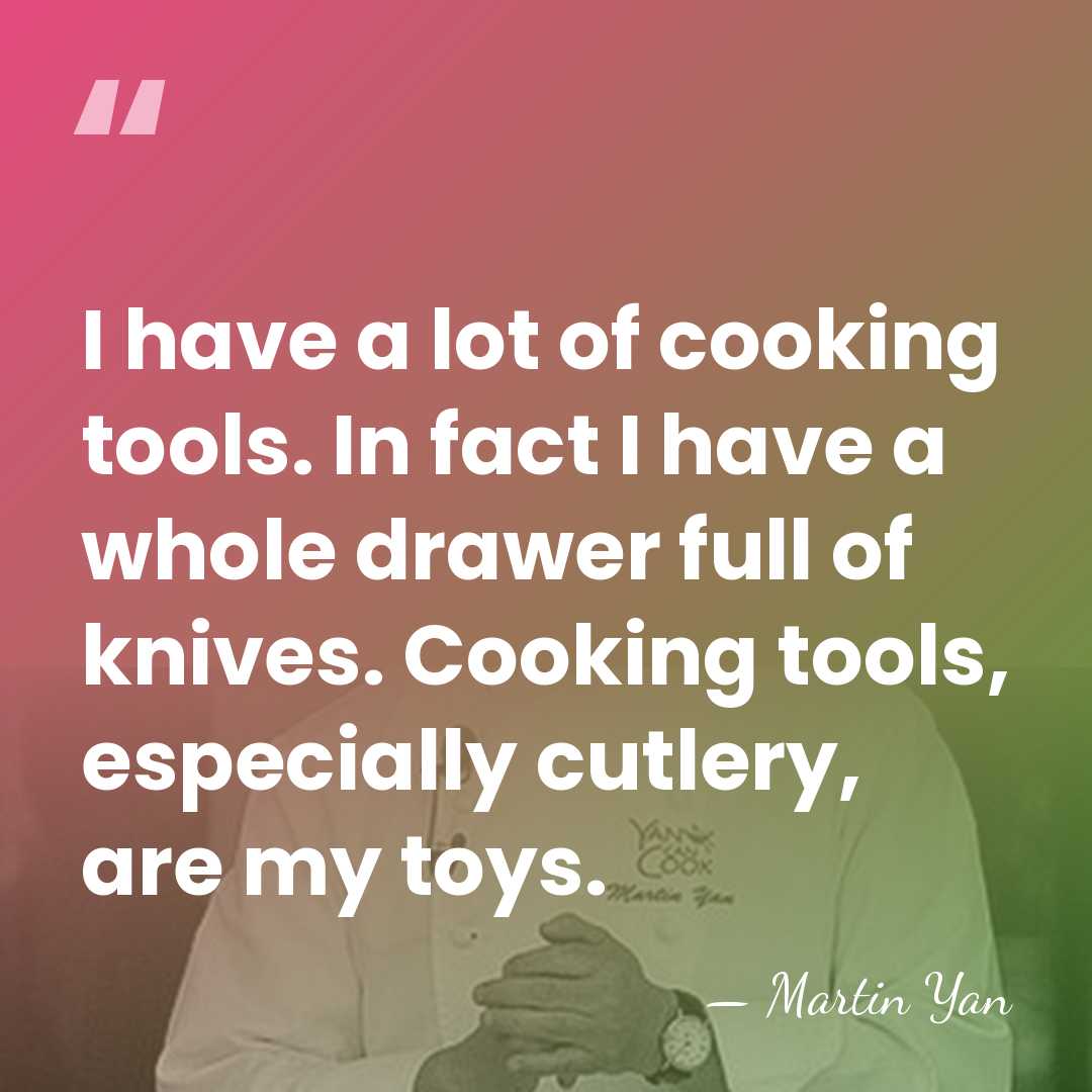 I have a lot of cooking tools. In fact I have a&hellip; - Martin Yan