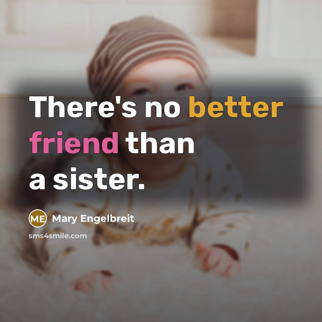 “There's no better friend than a sister.…” quote by Mary Engelbreit