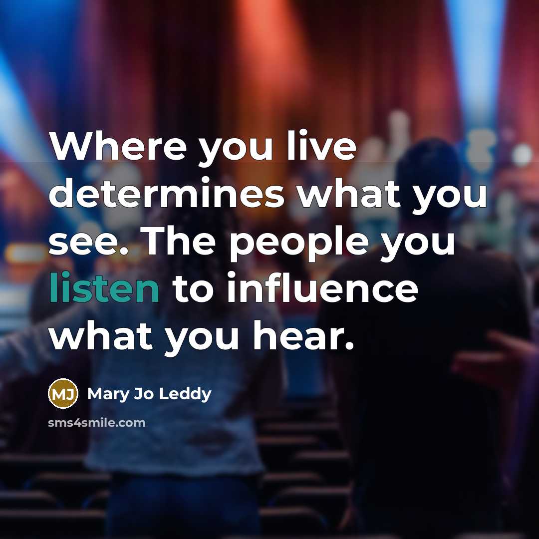 “Where you live determines what you see. The people you…” quote by Mary Jo Leddy