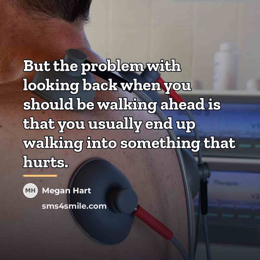 “But the problem with looking back when you should be…” quote by Megan Hart