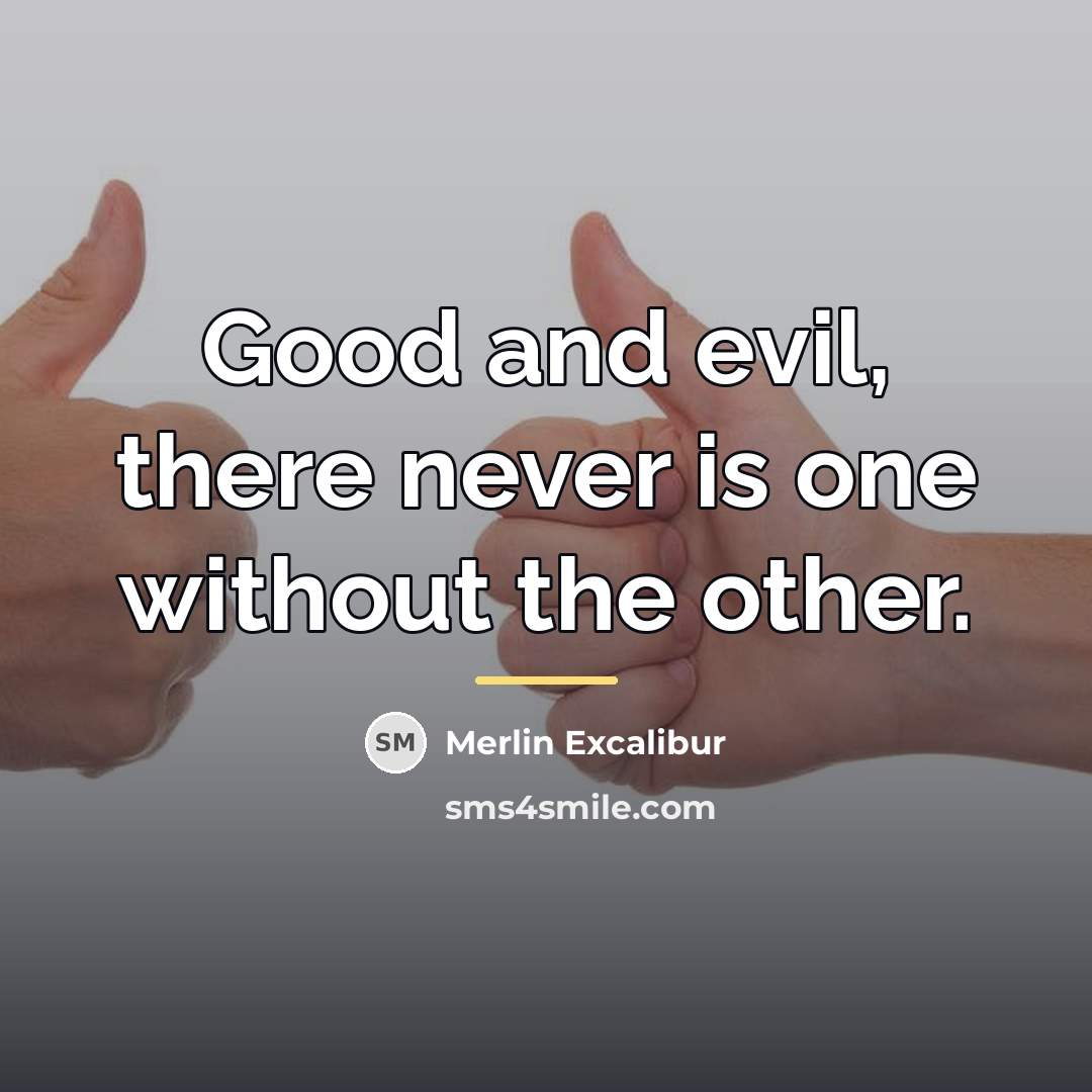 “Good and evil, there never is one without the other.…” quote by Merlin Excalibur