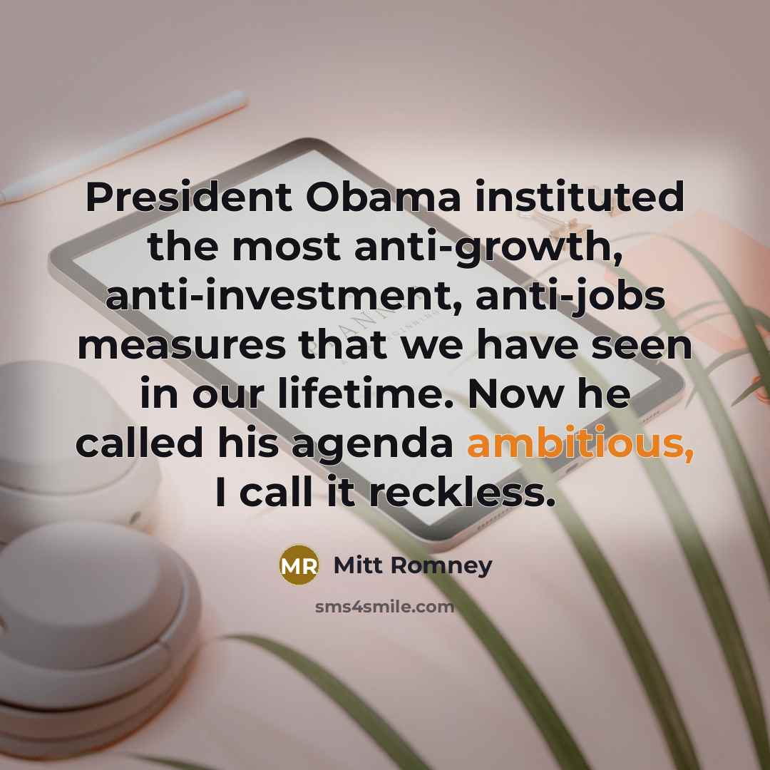 “President Obama instituted the most anti-growth, anti-investment, anti-jobs measures that…” quote by Mitt Romney