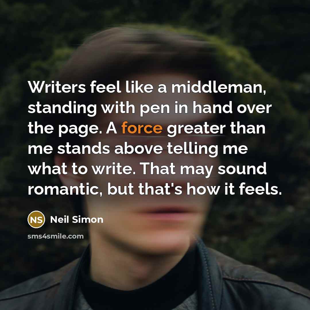 “Writers feel like a middleman, standing with pen in hand…” quote by Neil Simon