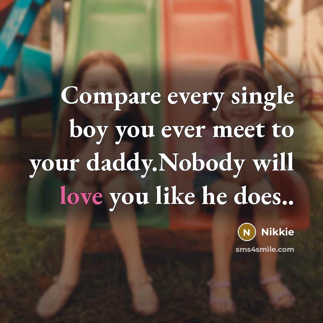 “Compare every single boy you ever meet to your daddy.Nobody…” quote by Nikkie