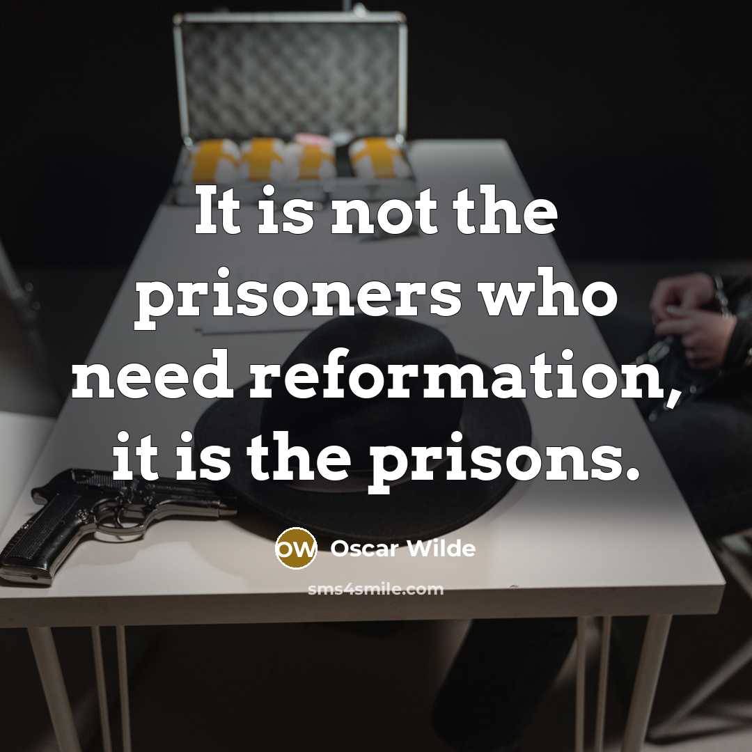 “It is not the prisoners who need reformation, it is…” quote by Oscar Wilde