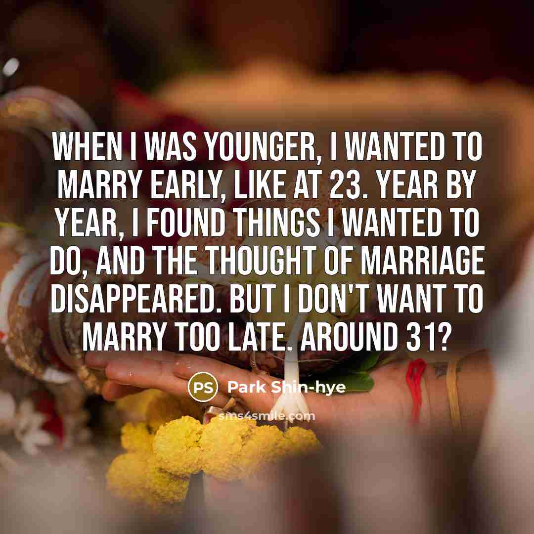 “When I was younger, I wanted to marry early, like…” quote by Park Shin-hye
