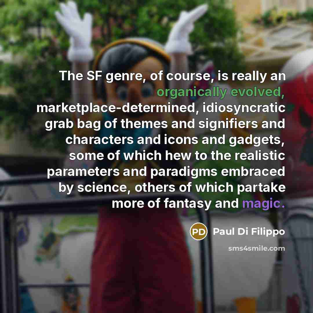 “The SF genre, of course, is really an organically evolved,…” quote by Paul Di Filippo