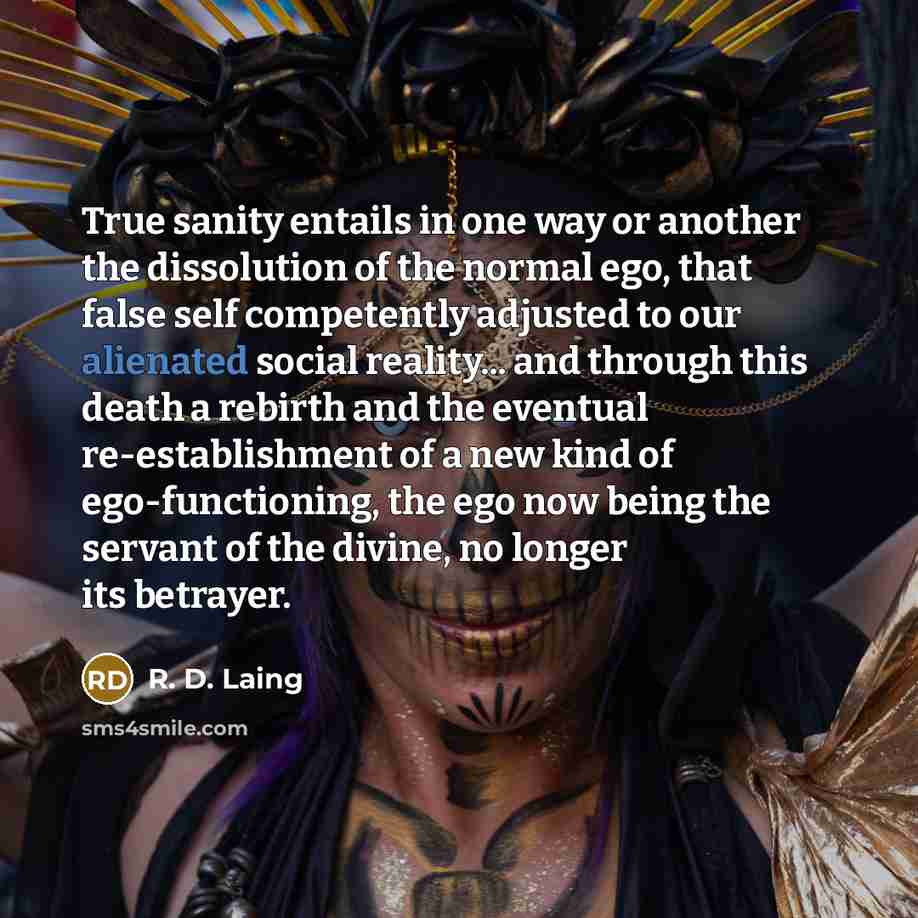 “True sanity entails in one way or another the dissolution…” quote by R. D. Laing