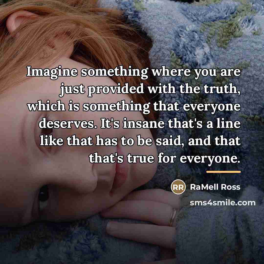 “Imagine something where you are just provided with the truth,…” quote by RaMell Ross