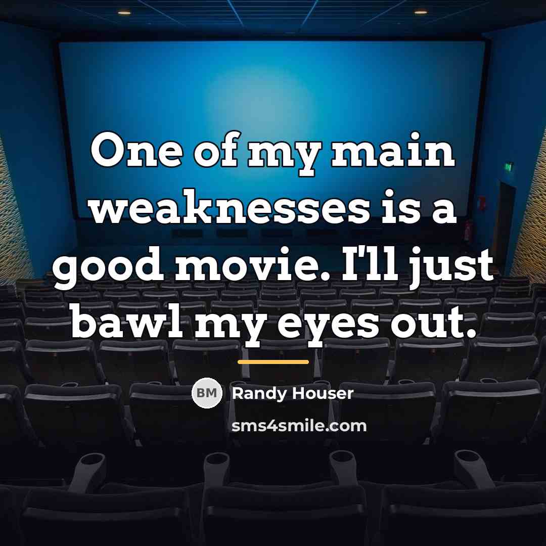 “One of my main weaknesses is a good movie. I'll…” quote by Randy Houser