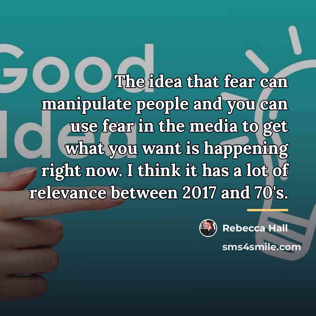 “The idea that fear can manipulate people and you can…” quote by Rebecca Hall