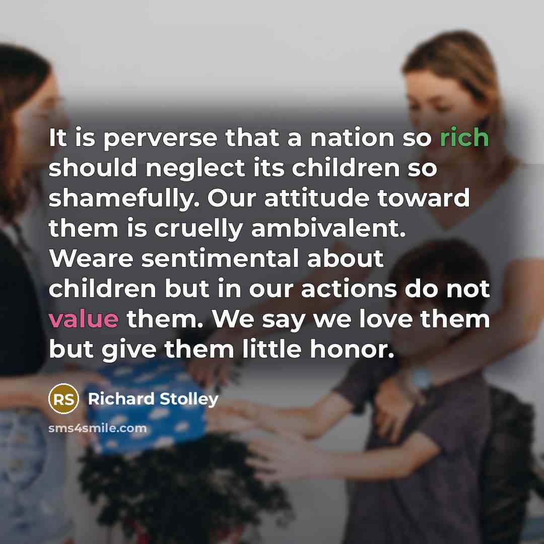 “It is perverse that a nation so rich should neglect…” quote by Richard Stolley