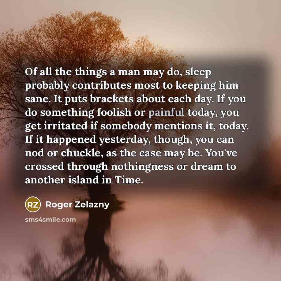 “Of all the things a man may do, sleep probably…” quote by Roger Zelazny