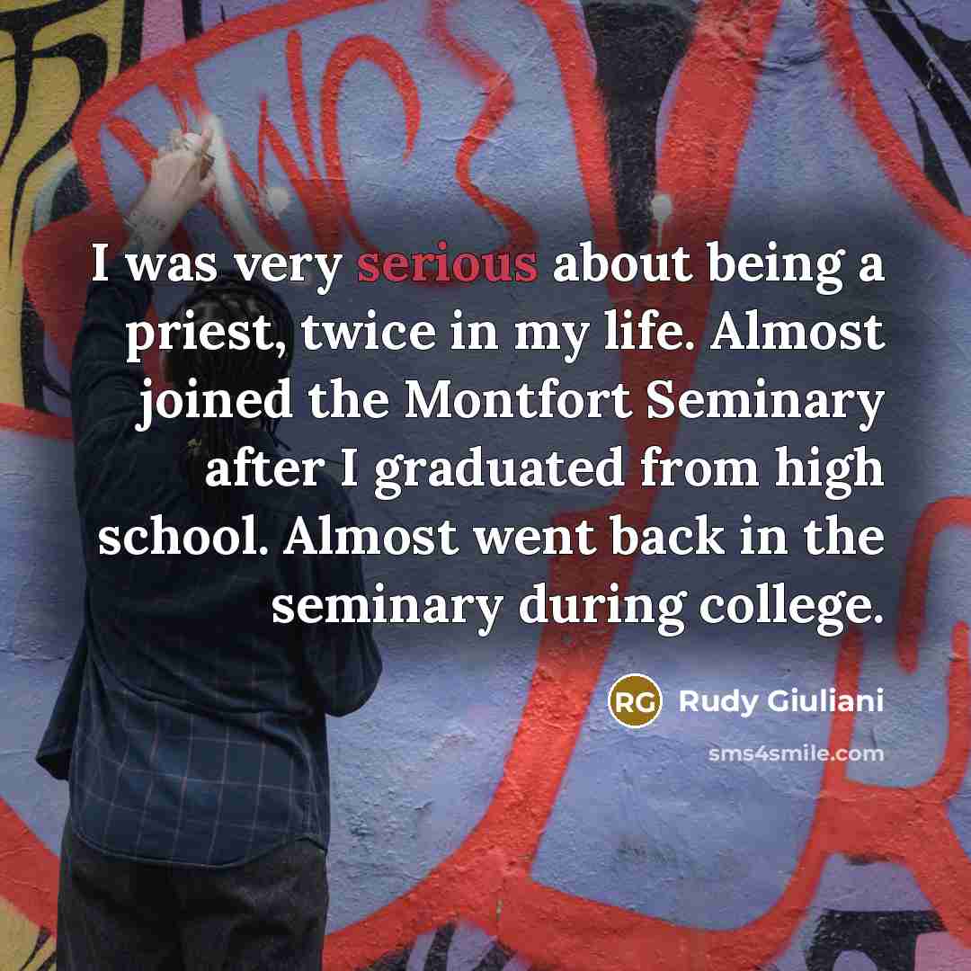 “I was very serious about being a priest, twice in…” quote by Rudy Giuliani