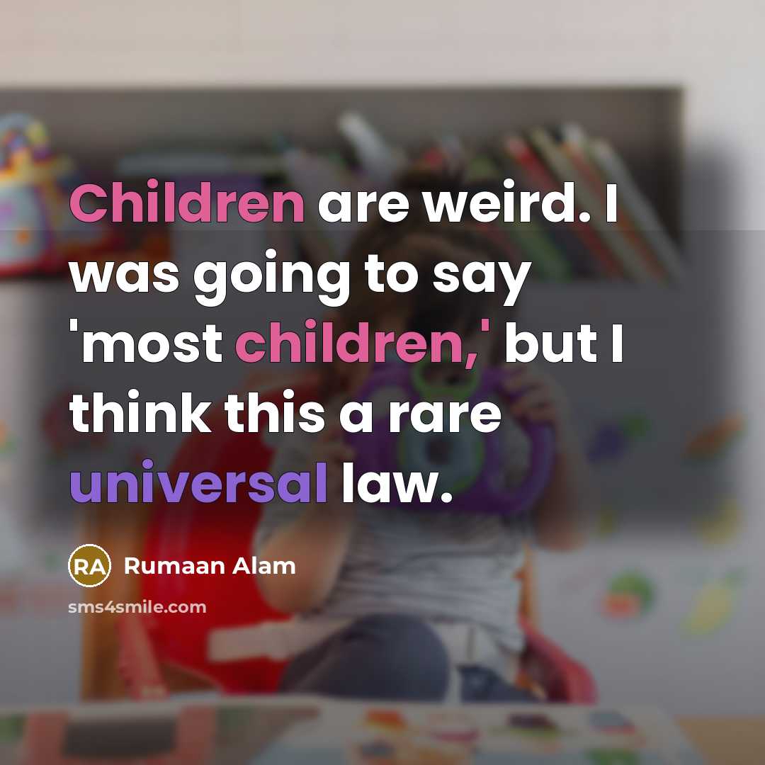 “Children are weird. I was going to say 'most children,'…” quote by Rumaan Alam