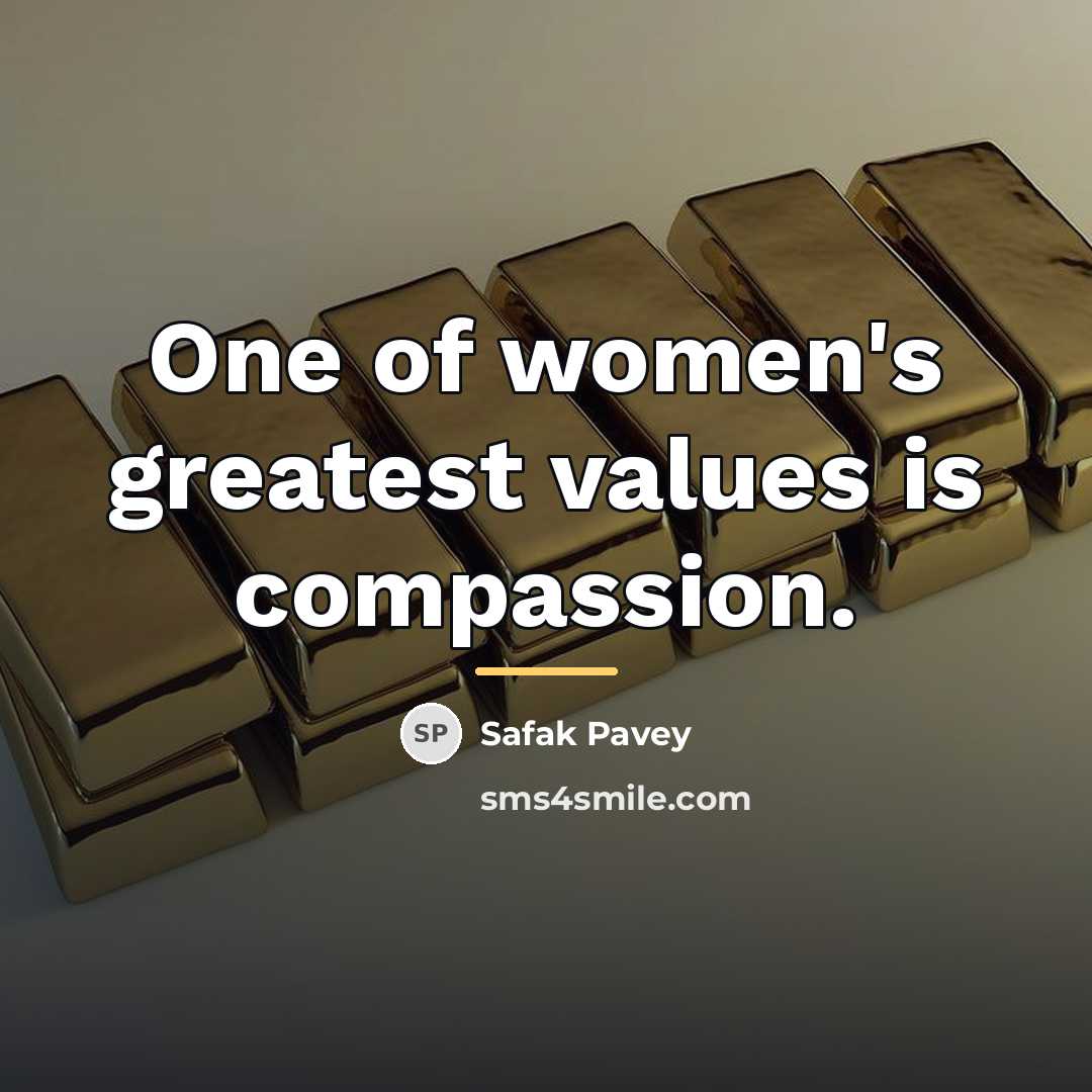 “One of women's greatest values is compassion.…” quote by Safak Pavey