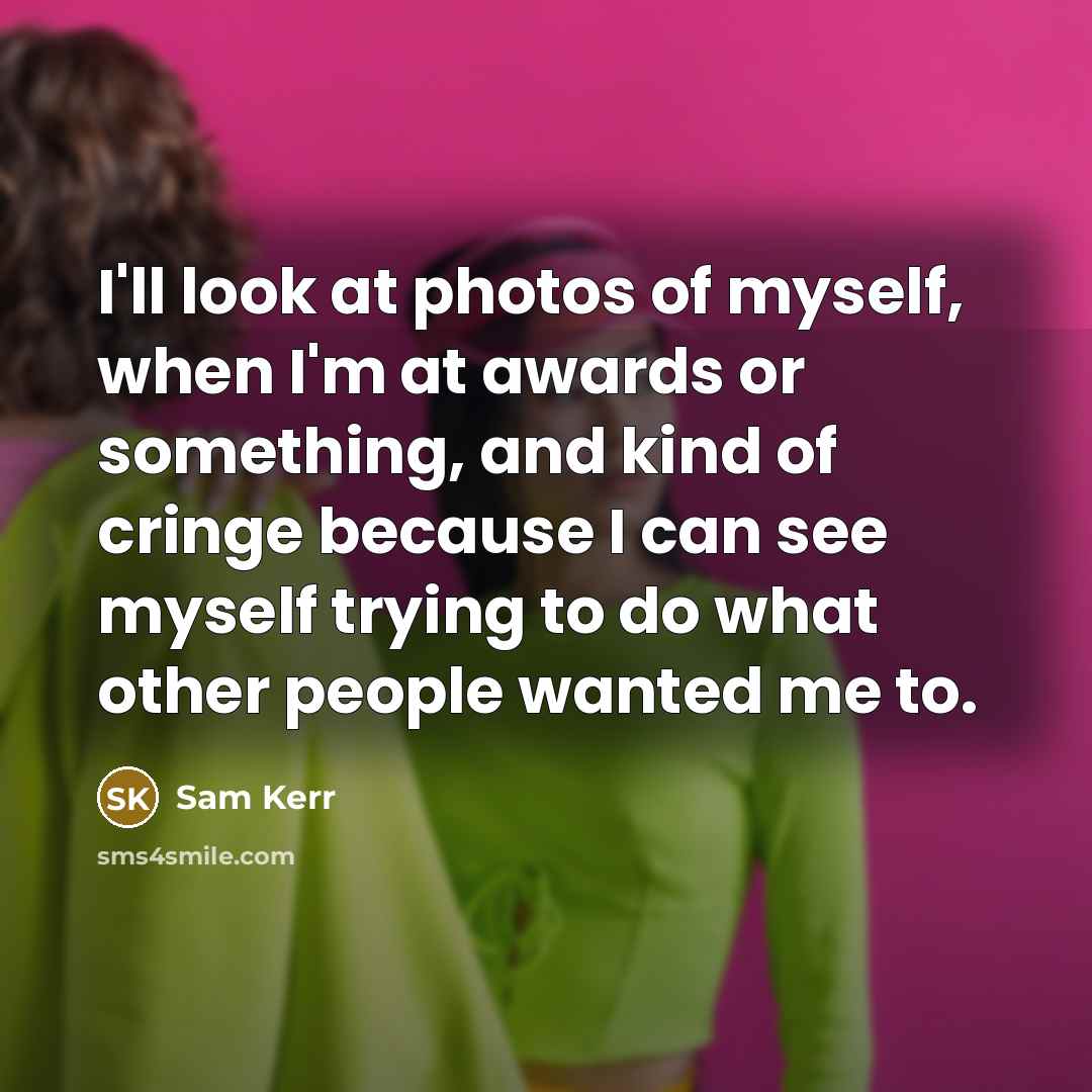“I'll look at photos of myself, when I'm at awards…” quote by Sam Kerr