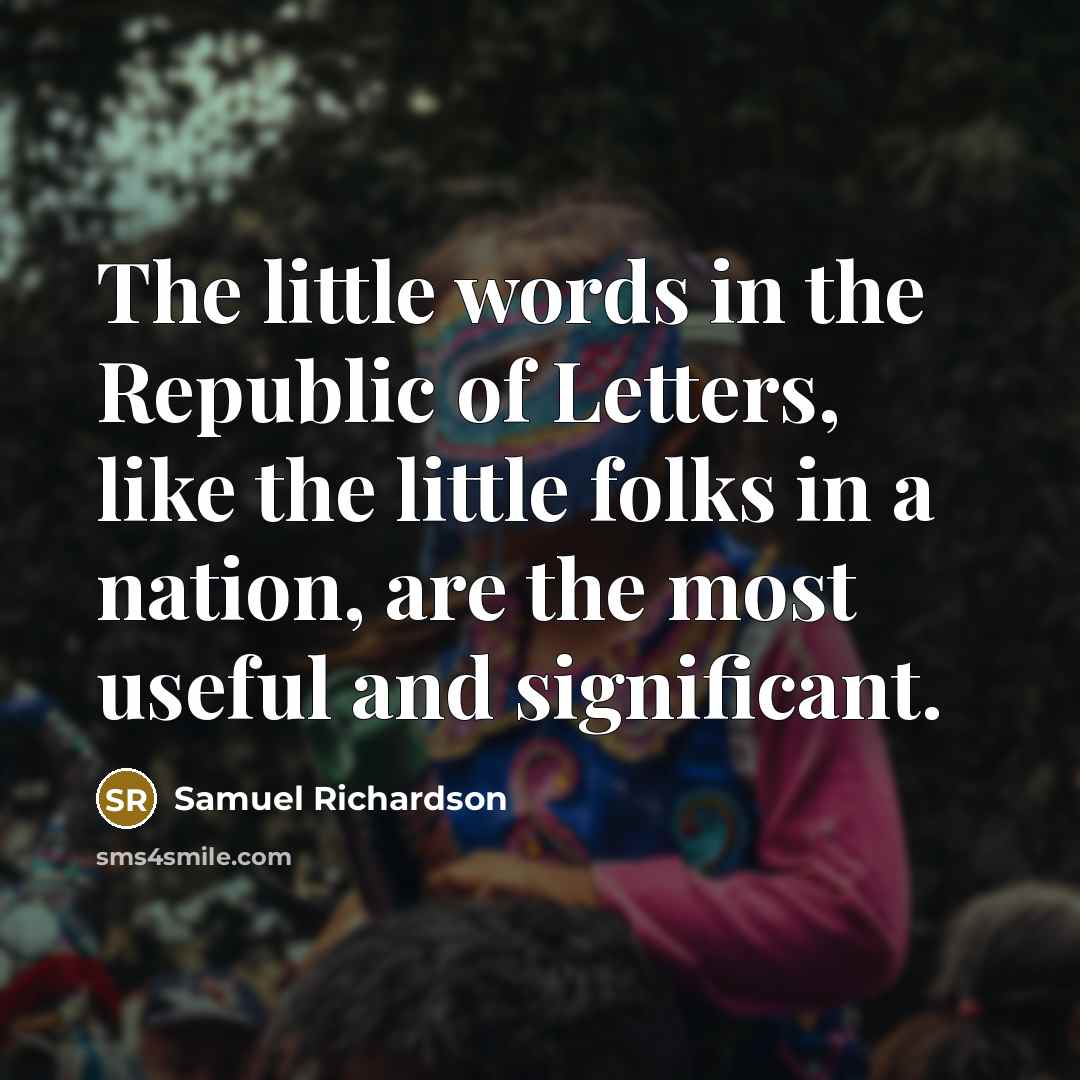 “The little words in the Republic of Letters, like the…” quote by Samuel Richardson