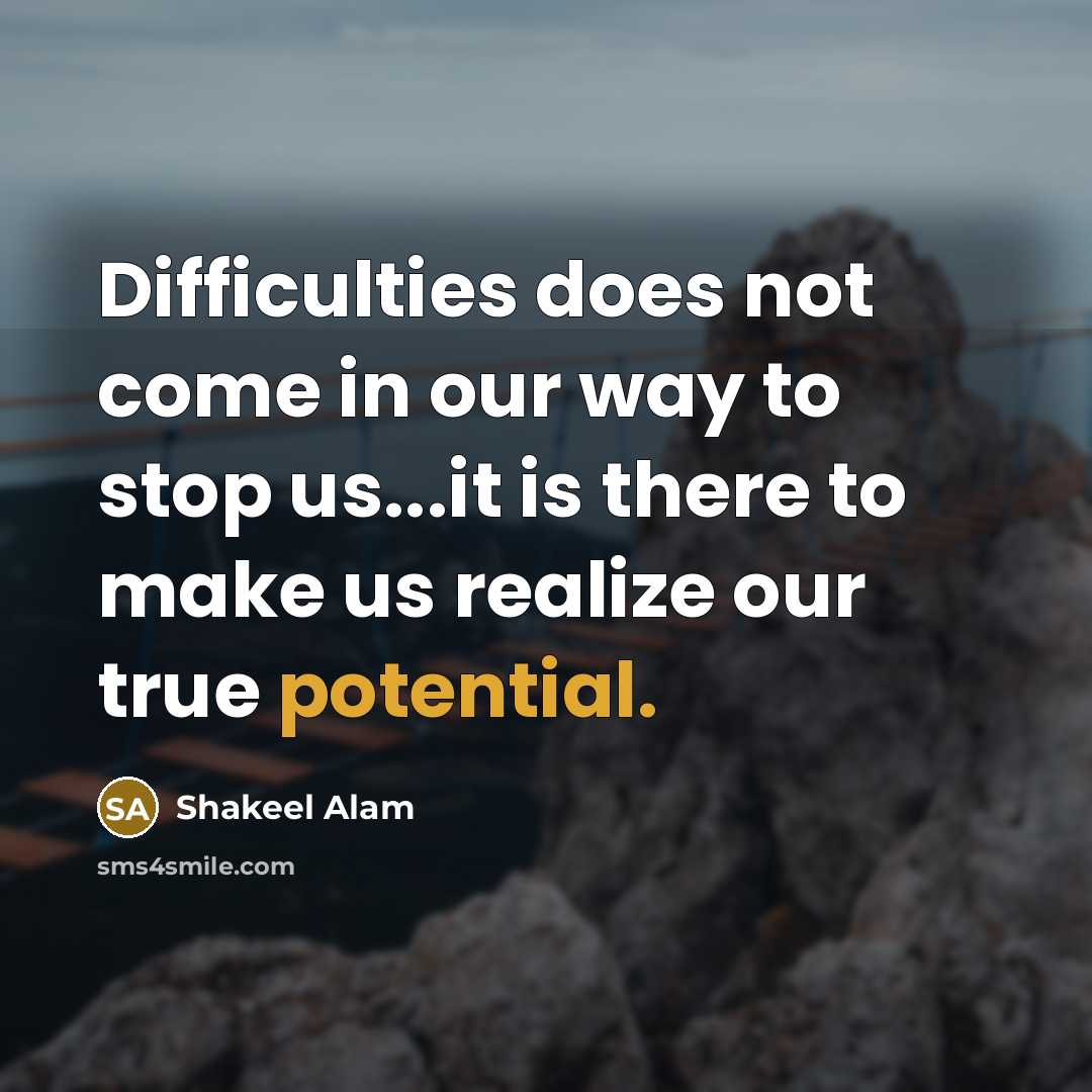 “Difficulties does not come in our way to stop us...it…” quote by Shakeel Alam