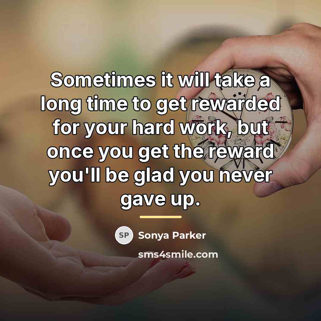 “Sometimes it will take a long time to get rewarded…” quote by Sonya Parker