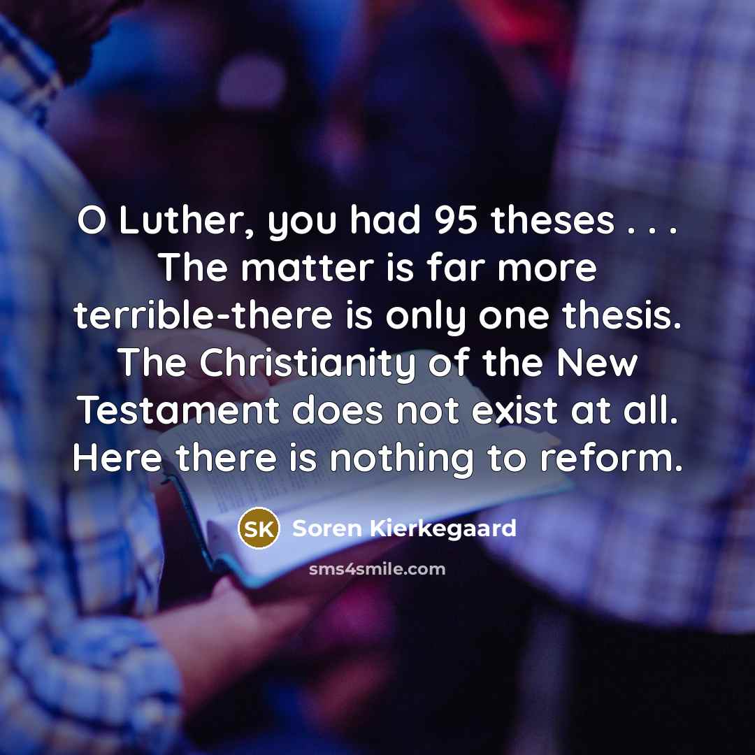 “O Luther, you had 95 theses . . . The…” quote by Soren Kierkegaard