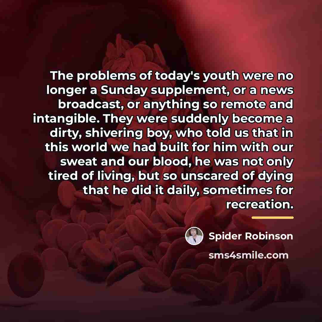 “The problems of today's youth were no longer a Sunday…” quote by Spider Robinson