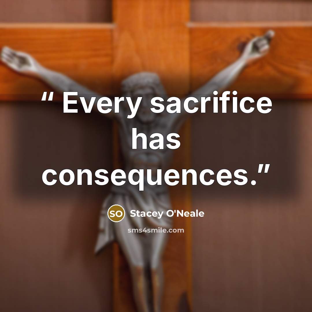 “Every sacrifice has consequences.” quote by Stacey O'Neale