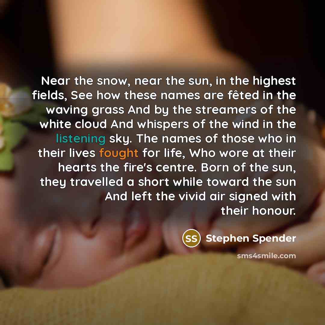 “Near the snow, near the sun, in the highest fields,…” quote by Stephen Spender