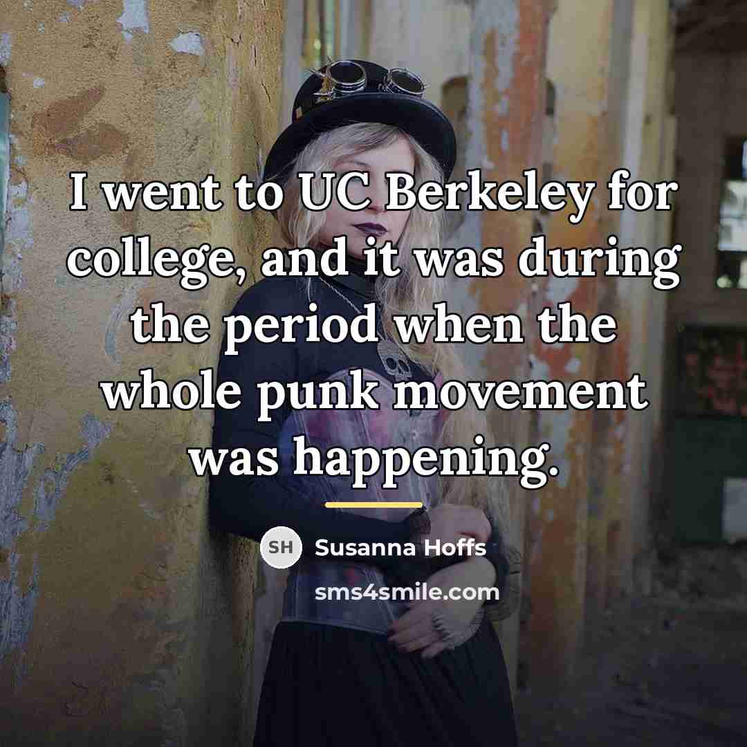 “I went to UC Berkeley for college, and it was…” quote by Susanna Hoffs