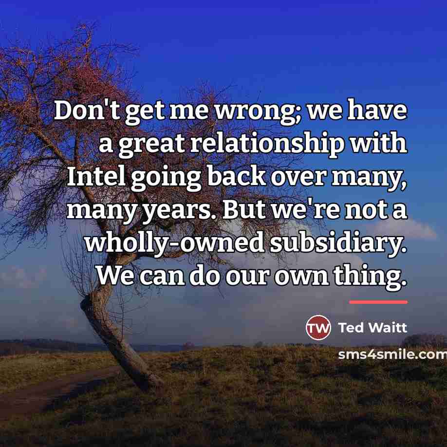 “Don't get me wrong; we have a great relationship with…” quote by Ted Waitt