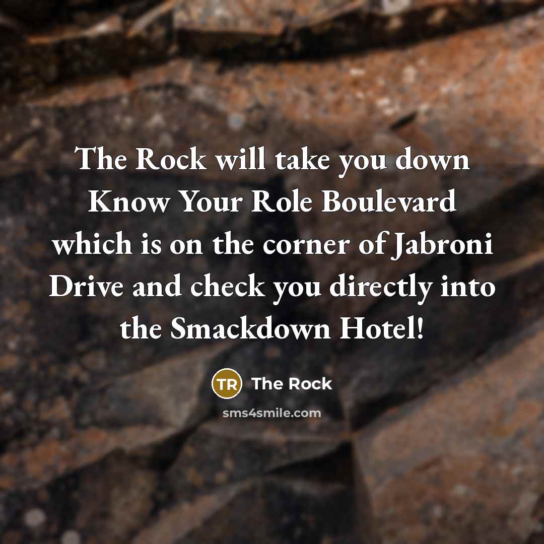 “The Rock will take you down Know Your Role Boulevard…” quote by The Rock
