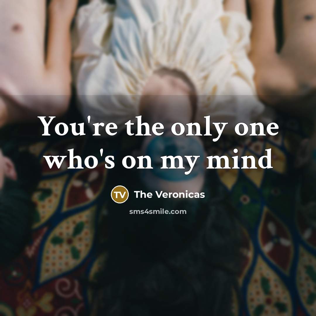 “You're the only one who's on my mind” quote by The Veronicas