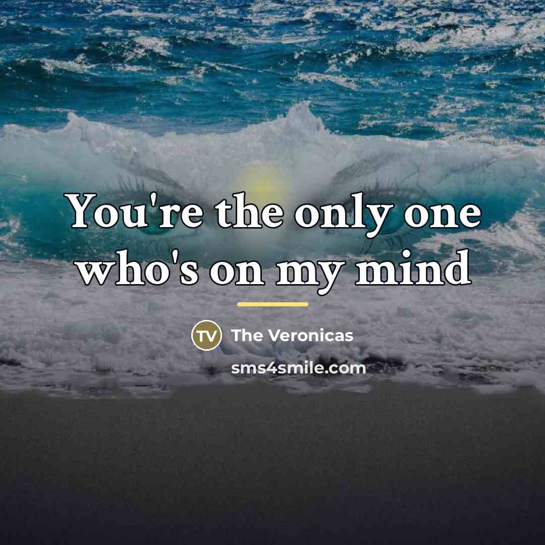 “You're the only one who's on my mind…” quote by The Veronicas