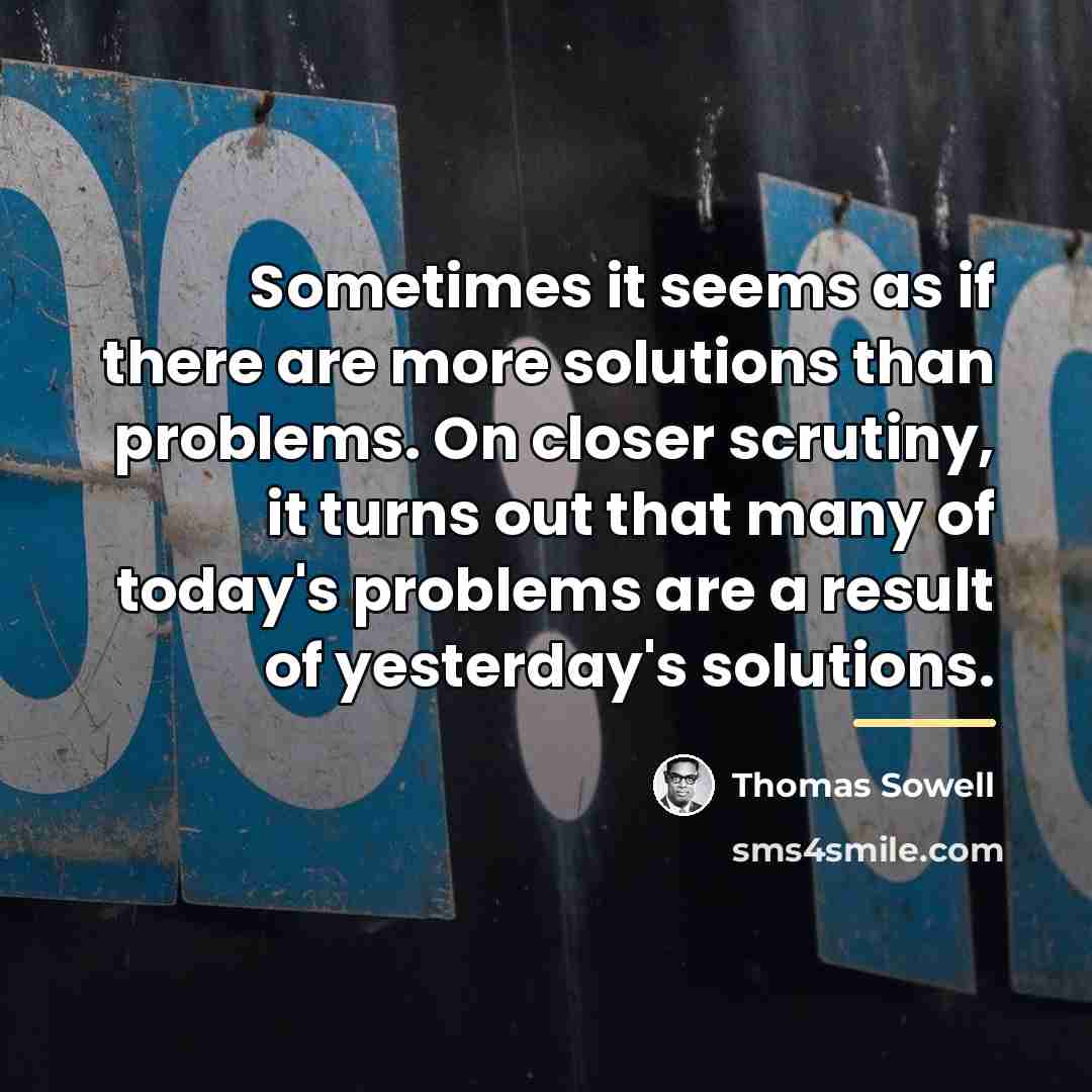 “Sometimes it seems as if there are more solutions than…” quote by Thomas Sowell